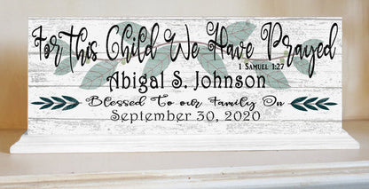 For This Child We Have Prayed Sign PERSONALIZED With Name and Date For Mantel or Shelf - SOLID WOOD 16.5in x 6in Free Standing - Broad Bay Personalized Gifts Shipped Fast