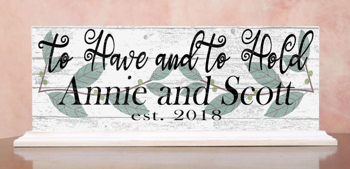 TO HAVE AND TO HOLD Wedding Gift Sign Personalized