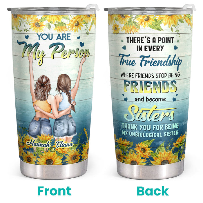 You Are My Person, True Friendship - Sunflower Personalized Custom Tumbler - Birthday Gift For Best Friend, Bestie